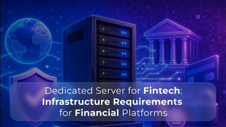 Dedicated Server for Fintech Infrastructure Requirements for Financial Platforms