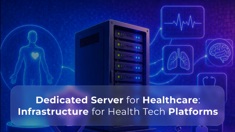 Dedicated Server for Healthcare Infrastructure Requirements for Health Tech Platforms