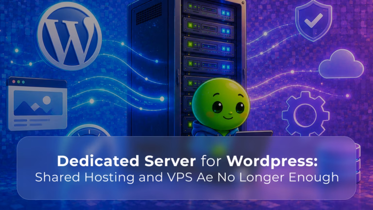 Dedicated Server for WordPress When Shared Hosting and VPS Are No Longer Enough